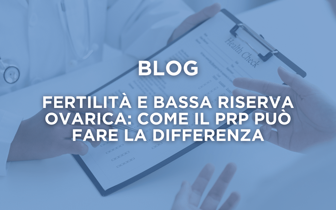 Fertilità e bassa riserva ovarica: come il PRP può fare la differenza