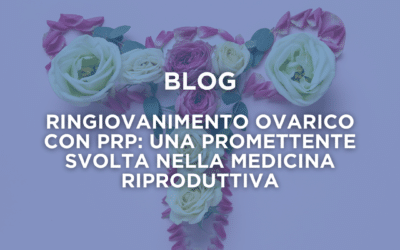 Ringiovanimento ovarico con PRP: una promettente svolta nella medicina riproduttiva