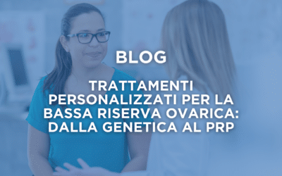 Trattamenti personalizzati per la bassa riserva ovarica: dalla genetica al PRP