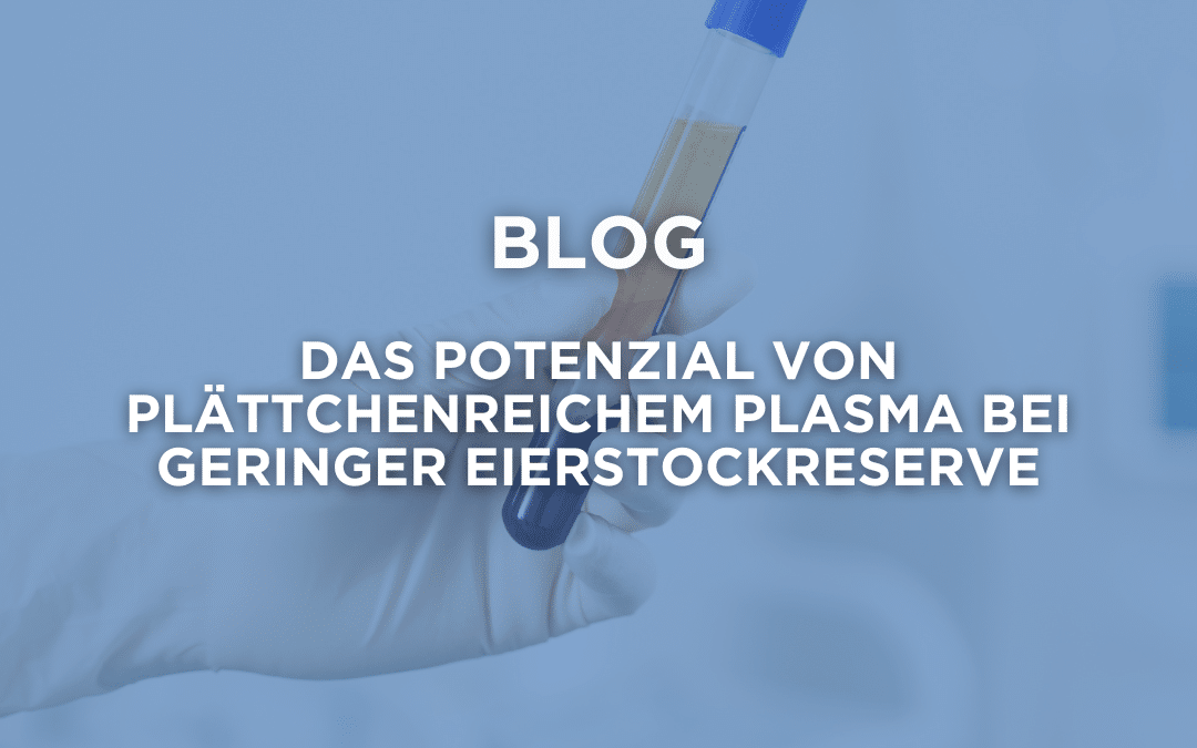 Innovationen im Bereich der Fruchtbarkeit: das Potenzial von plättchenreichem Plasma bei geringer Eierstockreserve