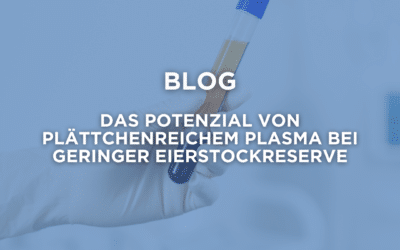 Innovationen im Bereich der Fruchtbarkeit: das Potenzial von plättchenreichem Plasma bei geringer Eierstockreserve