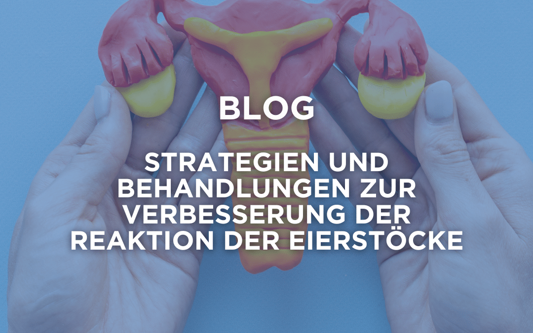 Geringe ovarielle Reserve: Strategien und Behandlungen zur Verbesserung der ovariellen Reaktion