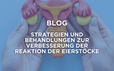 Geringe ovarielle Reserve: Strategien und Behandlungen zur Verbesserung der ovariellen Reaktion