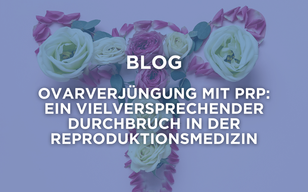Verjüngung der Eierstöcke mit PRP: ein vielversprechender Durchbruch in der Reproduktionsmedizin
