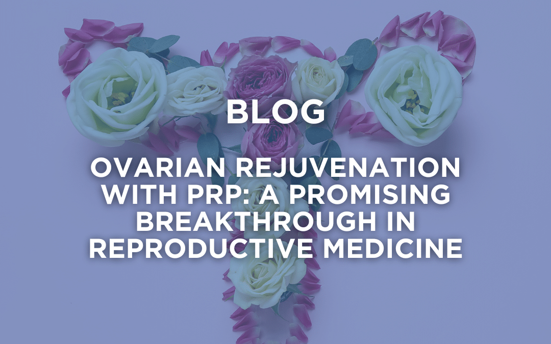Ovarian rejuvenation with PRP: a promising breakthrough in reproductive medicine