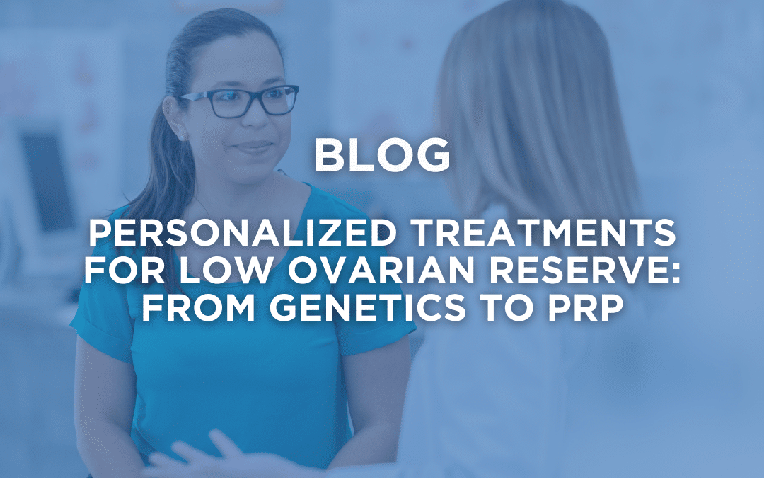 Personalized treatments for low ovarian reserve: from genetics to PRP