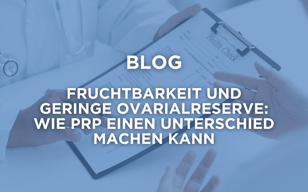 Fruchtbarkeit und geringe Ovarialreserve: wie PRP einen Unterschied machen kann
