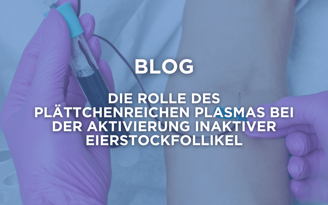 Die Rolle des plättchenreichen Plasmas bei der Aktivierung inaktiver Eierstockfollikel