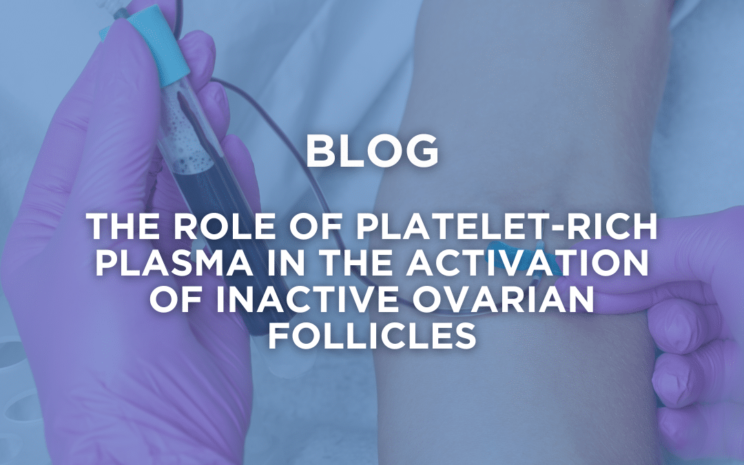 The role of platelet-rich plasma in the activation of inactive ovarian follicles