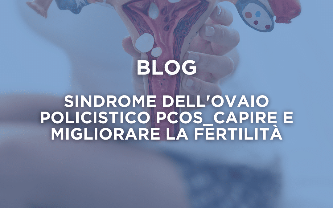 Sindrome dell’Ovaio Policistico (PCOS): Capire e Migliorare la Fertilità