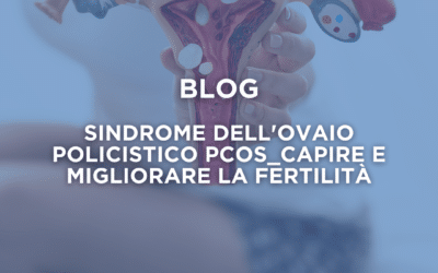 Sindrome dell’Ovaio Policistico (PCOS): Capire e Migliorare la Fertilità